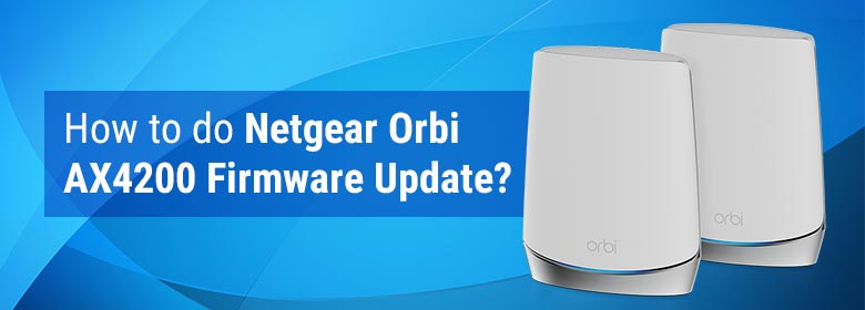 How to do Netgear Orbi AX4200 Firmware Update?