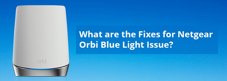 What-are-the-Fixes-for-Netgear-Orbi-Blue-Light