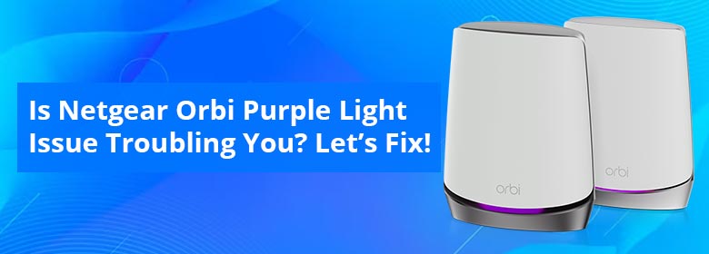 Is-Netgear-Orbi-Purple-Light-Issue-Troubling-You