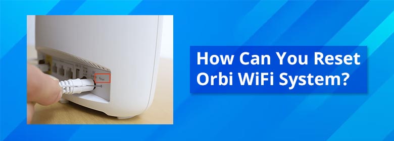 How-Can-You-Reset-Orbi-WiFi-System