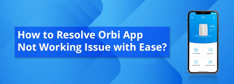 How-to-Resolve-Orbi-App-Not-Working.