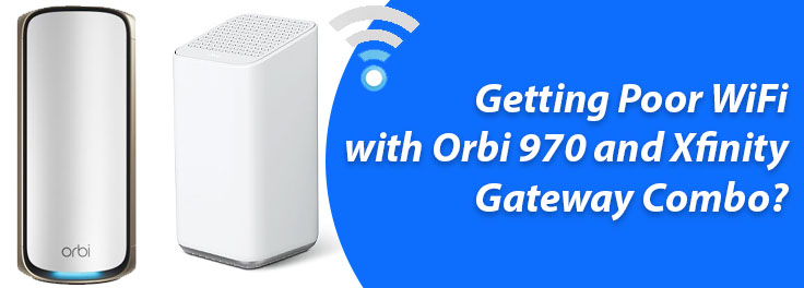 WiFi with Orbi 970 and Xfinity Gateway Combo