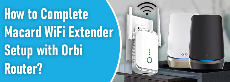 Complete Macard WiFi Extender Setup with Orbi Router