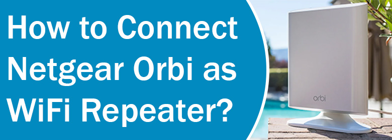 Connect Netgear Orbi as WiFi Repeater
