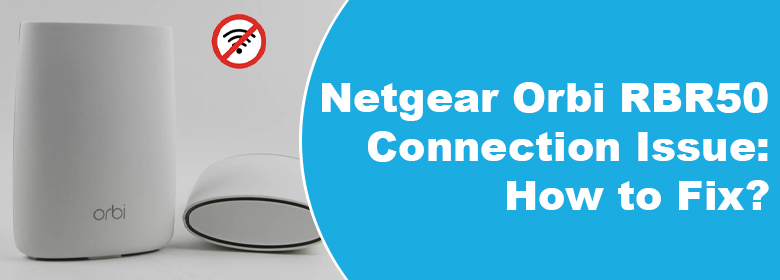 Netgear Orbi RBR50 Connection Issue