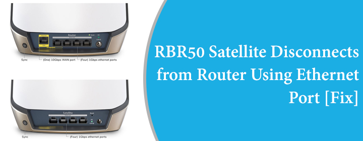 RBR50 Satellite Disconnects from Router Using Ethernet Port