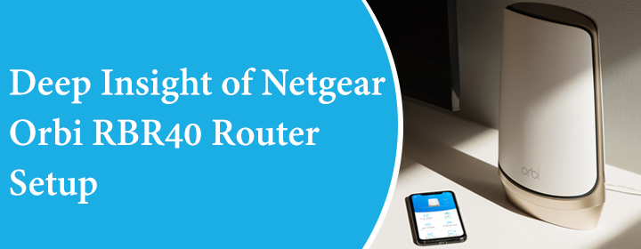 Deep Insight of Netgear Orbi RBR40 Router