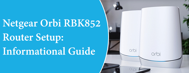 Netgear Orbi RBK852 Router Setup Informational