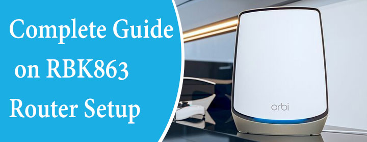 Complete Guide on RBK863 Router Setup