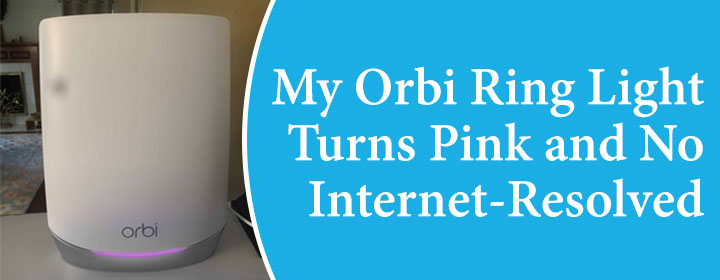 My Orbi Ring Light Turns Pink and No Internet-Resolved