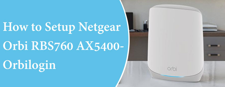 How-to-Setup-Netgear-Orbi-RBS760-AX5400--Orbilogin