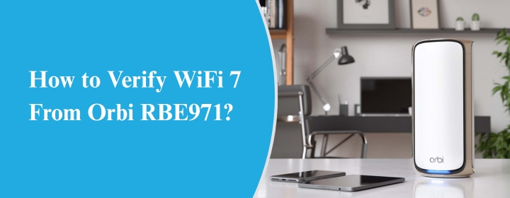 How to Verify WiFi 7 From Orbi RBE971?