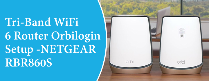 Tri-Band-WiFi-6-Router-Orbilogin-Setup--NETGEAR-RBR860S