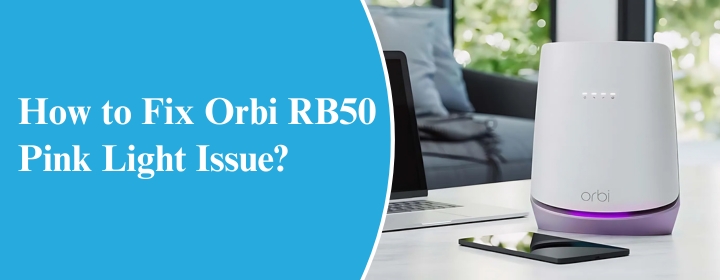 How to Fix Orbi RB50 Pink Light Issue? | Orbi RB50 Pink Light Issue | Orbi Pink Light