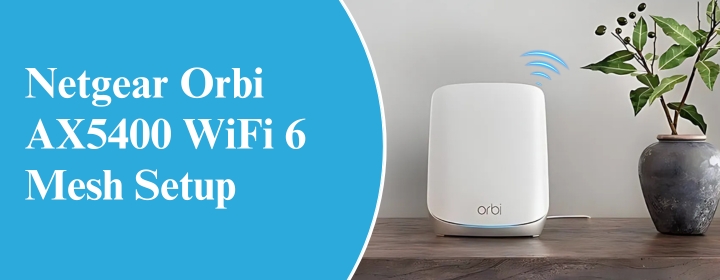 Netgear Orbi AX5400 WiFi 6 Mesh Setup