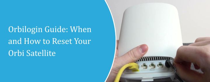 Orbilogin Guide: When and How to Reset Your Orbi Satellite